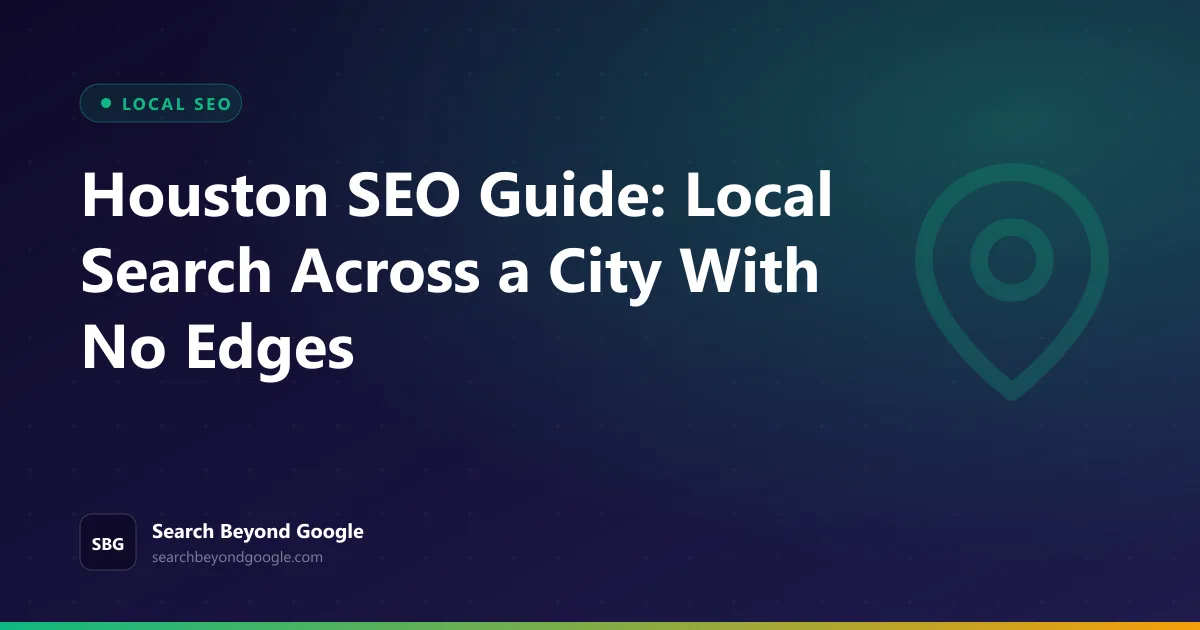 Houston SEO Guide: Local Search Across a City With No Edges — Local SEO featured graphic by Search Beyond Google
